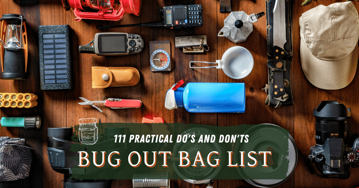 Bug Out Bag List - 111 Practical Do's And Don'ts For 2024