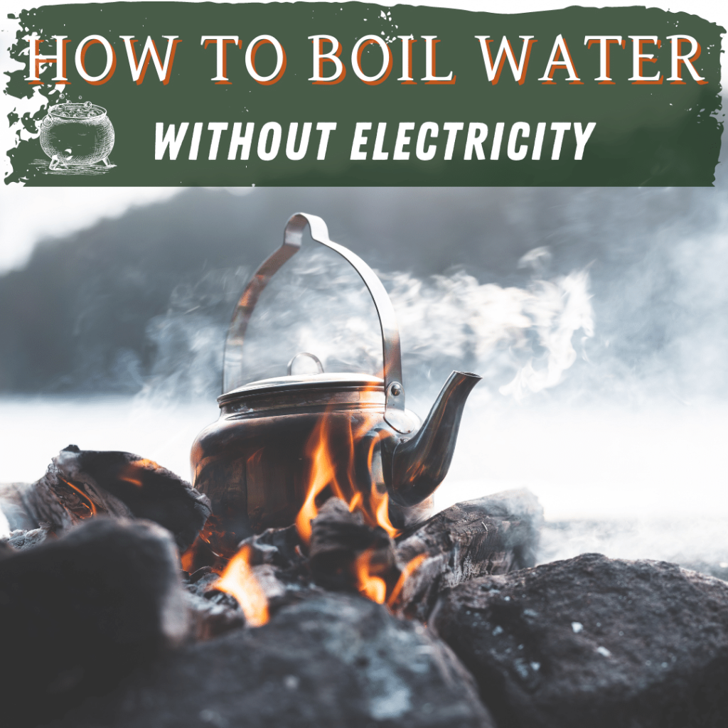 How To Boil Water Without Electricity 15 Easy Ways