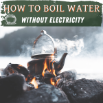 How to Boil Water Without Electricity - 15 Easy Ways