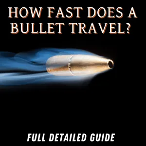 How Fast Does A Bullet Travel? - Full Detailed Guide