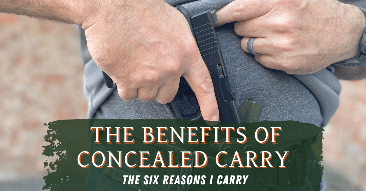 The Benefits Of Concealed Carry: My 6 Reasons